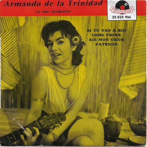 Armando De La Trinidad Et Son Orchestre : Si Tu Vas A Rio (Carvalinho, Monteiro) - Come Prima (Taccani, Di Paola) / A Mon C?ur (Cofiner) - Patricia (P. Prado)