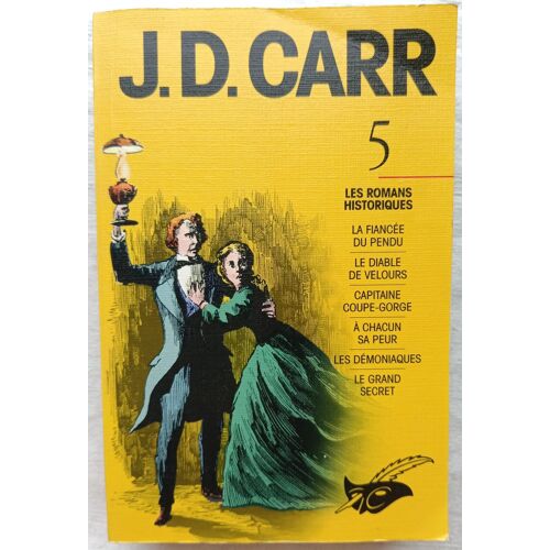 J.D. Carr, Vol 5 : Les Romans Historiques (La Fiancée Du Pendu / Le Diable Du Velours / Capitaine Rouge-Gorge / A Chacun Sa Peur / Les Démoniaques / Le Grand Secret), Editions Du Masque, 1997