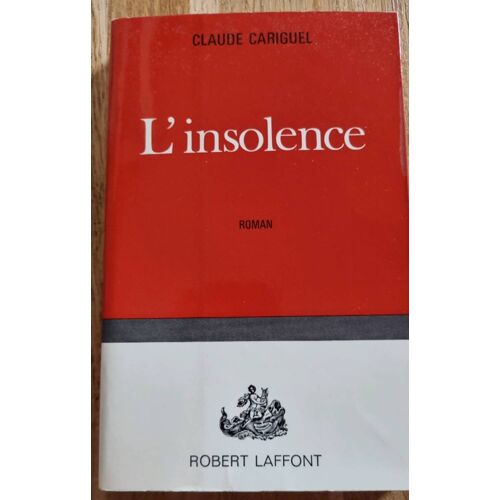 L’Insolence Par Claude Cariguel - Éditions Robert Laffont 1967