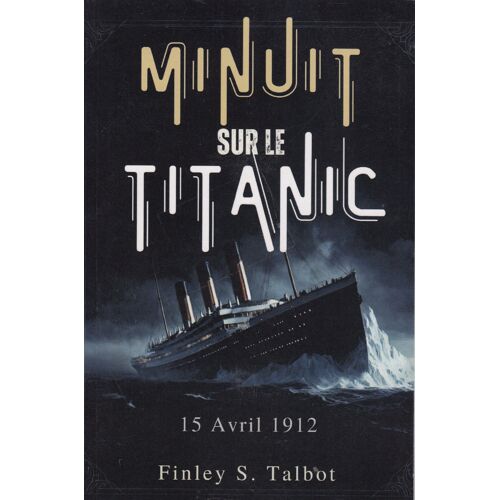 Minuit Sur Le Titanic: 15 Avril 1912 (French Edition)