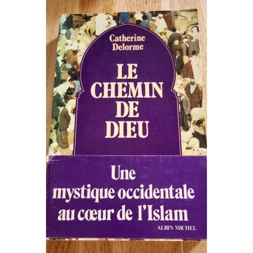Le Chemin De Dieu, Une Mystique Occidentale Au Coeur De L¿Islam Par Catherine Delorme - Éditions Albin Michel 1979