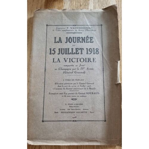 La Journée Du 15 Juillet 1918, La Victoire Remportée Ce Jour En Champagne Par La 4ème Armée (Général Gouraud) Par Le Capitaine P. Waendendries- H. Fosse D’Arcosse Éditeur-Imprimeur 1928
