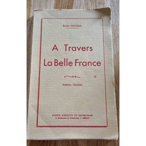 A Travers La Belle France Par Émile Poiteau - Société D’Éditions Du Pas-De-Calais 1960