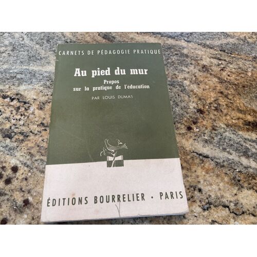 Au Pied Du Mur Propos Sur La Pratique De L’Éducation Louis Dumas