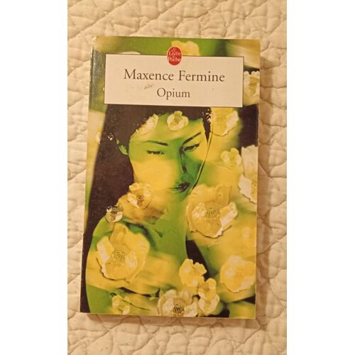 Maxence Fermine, Opium, Le Livre De Poche