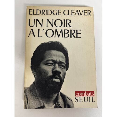Un Noir À L'Ombre — Eldridge Cleaver — Seuil, Coll. Combats — 1969