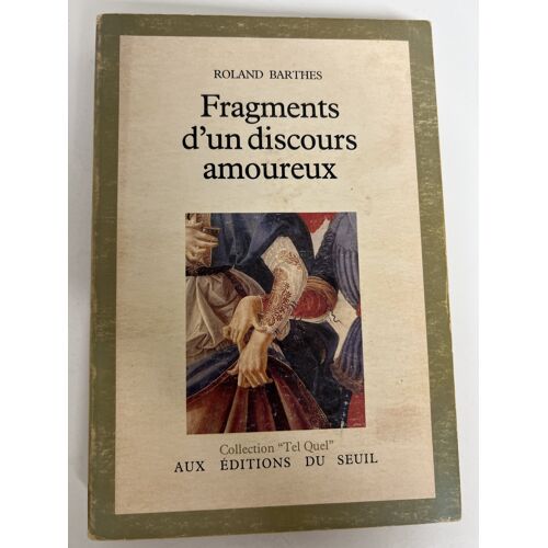 Fragments D'Un Discours Amoureux — Roland Barthes — Seuil, Coll. Tel Quel — 1977