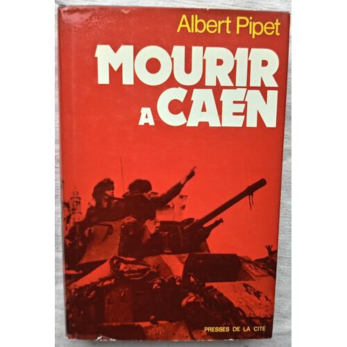 Albert Pipet, Mourir À Caen, Presses De La Cité - Paris, 1974