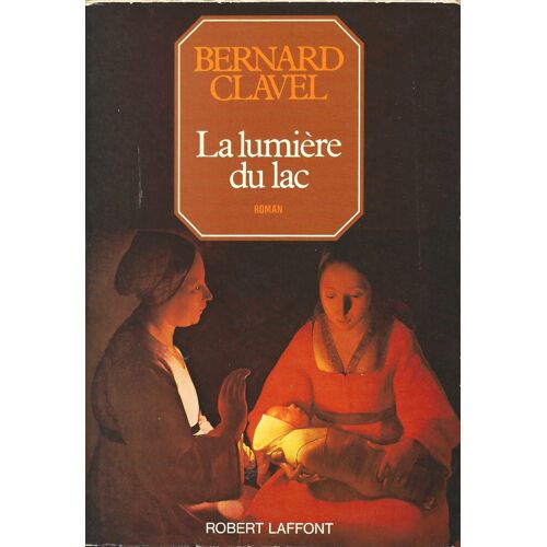Bernard Clavel "Les Colonnes Du Ciel -La Lumière Du Lac" Livre Relié - Roman -Editions Robert Laffont - 1977