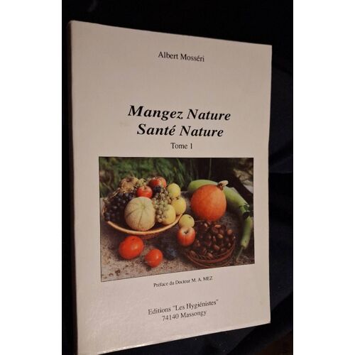 Mangez Nature, Sante Nature, Tome 1 Par Albert Mosseri