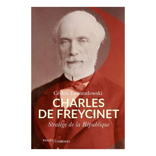 Charles De Freycinet : Stratège De La République