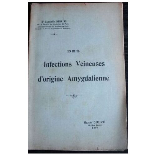 Des Infections Veineuses D'Origine Amygdalienne Debains Gabrielle. (Ed Henri Jouve 1902, 86 Pages)