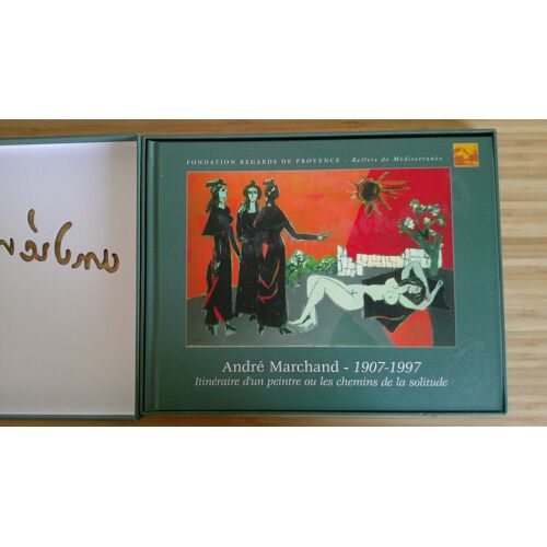 André Marchand 1907 - 1997. Itinéraire D' Un Peintre Ou Les Chemins De La Solitude - Préface Par Lydia Harambourg. Fondation Regards De Provence Avril 2007