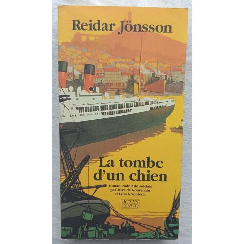 Reidar Jönsson, La Tombe D'Un Chien, Actes-Sud, 1991, Roman Traduit Du Suédois Par Marc De Gouvenain Et Lena Grumbach