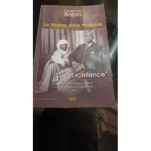 Le Maroc Sans Masque "Son Excellence" De Gustave Babin