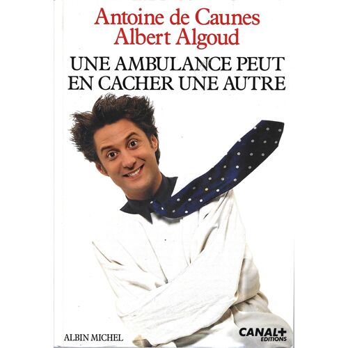 Antoine De Caunes Et Albert Algoud "Une Ambulance Peut En Cacher Une Autre" Livre Relié - Editions Albin Michel - Cannal + Editions - 1992