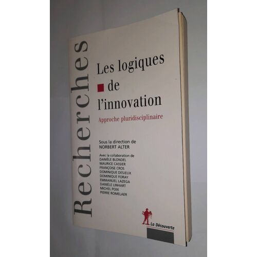 Norbert Alter : Les Logiques De L Innovation, Approche Pluridisciplinaire. Collection Recherches, Editions Découverte 2002