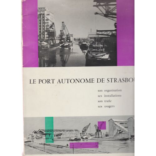 Le Port Autonome De Strasbourg, Son Organisation, Ses Installations, Son Trafic, Ses Usagers, 1968