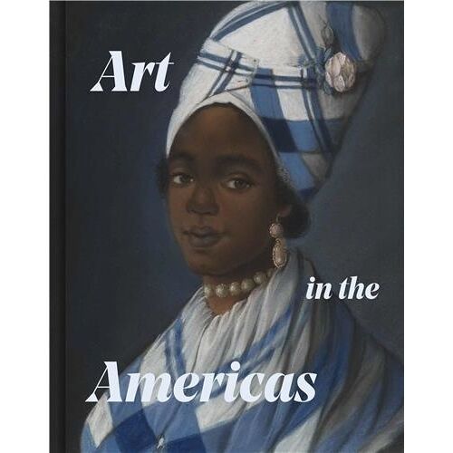 Art In The Americas Conflict, Culture, And Exchange In The Eighteenth Century /Anglais