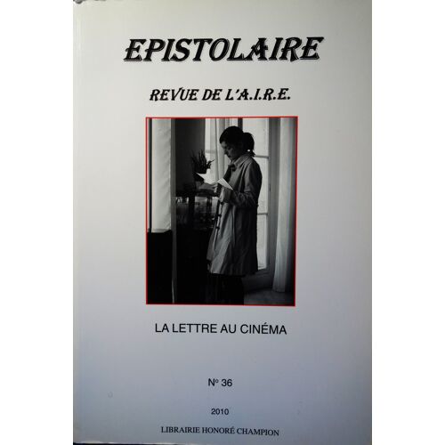 Epistolaire, Revue De L'A.I.R.E. N° 36, 2010, La Lettre Au Cinéma, Librairie Honoré Champion, In-4 (23,5 X 16 Cm), 332 Pages.
