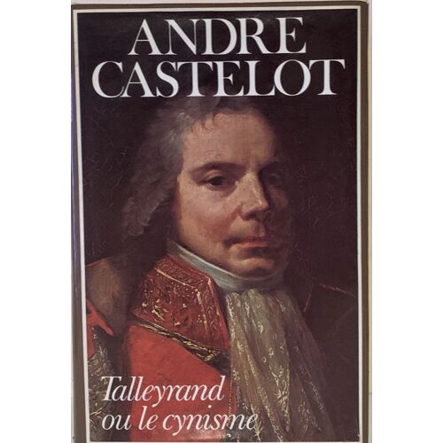 Talleyrand Ou Le Cynisme - 1980-  Par André Castelot Chez France- Loisirs - Littérature  Française - 