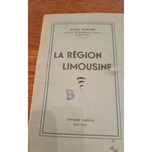 La Région Limousine André Adenis Inspecteur De L Enseignement Primaire De Saint Yrieix