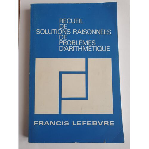 Livre D Occasion Recueil De Solutions Raisonnée De Problèmes D Arithmétique.Éditeur : Francis Lefebvre