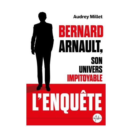Bernard Arnault, Son Univers Impitoyable