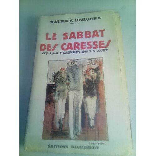 Maurice Dekobra . Le Sabbat Des Caresses Ou Les Plaisirs De La Nuit . Éditions Baudiniere . 1935