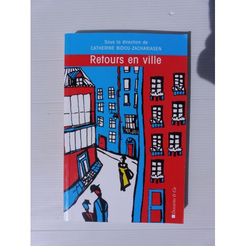 Catherine Bidou-Zachariasen (Sous Dir.), Retours En Ville - Ed. Descartes Et Cie*