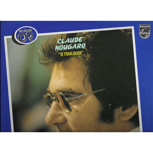 Claude Nougaro : Album Or O Toulouse - Paris Mai, La Pluie Fait Des Claquettes, Une Petite Fille, La Neige, Sing Song, Je Suis Sous, Cecile Ma Fille, Le Jazz Et La Java, Armstrong, Dansez Sur Moi