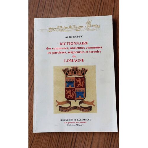 Dictionnaire Des Communes, Anciennes Communes Ou Paroisses, Seigneuries Et Terroirs De Lomagne. André Dupuy