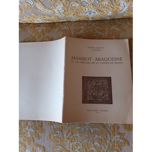Pierre Oliver : Masseot Abaquesne Et Les Origines De La Faience De Rouen , 1952