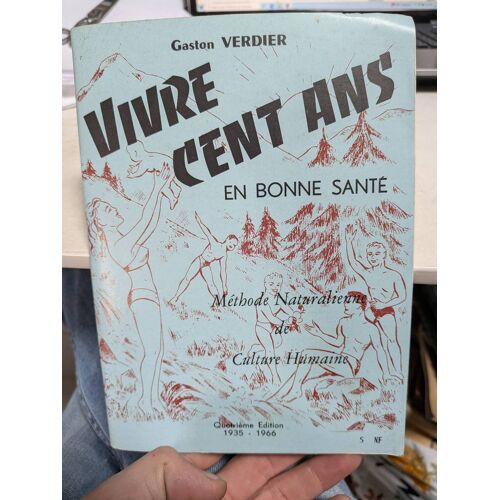 Vivre Cent Ans En Bonne Santé .. Méthode Naturalienne Et Culture Humaine ... Gaston Verdier