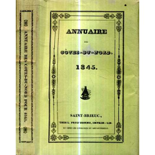 Annuaire Des Cotes Du Nord 1845 Version Complete Monographie De Belles Isle En Terre, Matigon, Broons ... Editions Prud'Homme St Brieuc