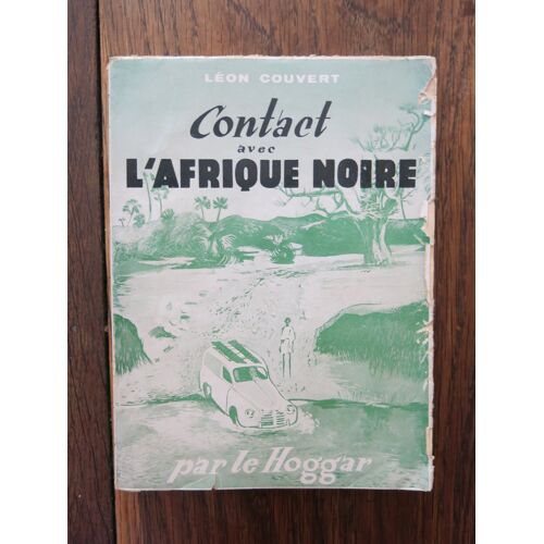 Contact Avec L'Afrique Noire Par Le Hoggar De Léon Couvert. Editions Dervy. 1953