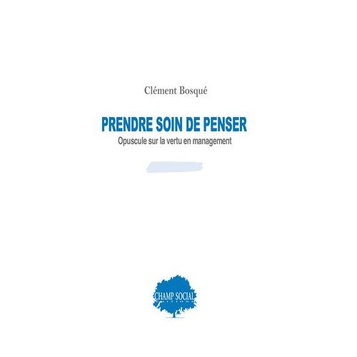 Prendre Soin De Penser, Opuscule Sur La Vertu En Management