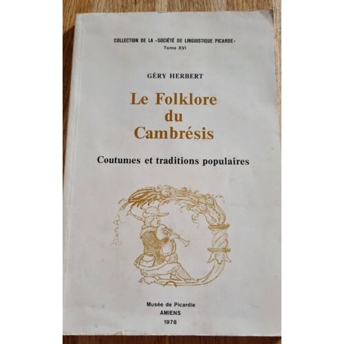 Le Folklore Du Douaisis, Coutumes Et Traditions Populaires Par Gérard Herbert - Collection De La Société De Lunguistique Picarde, Tome 16 - Musée De Picardie 1978