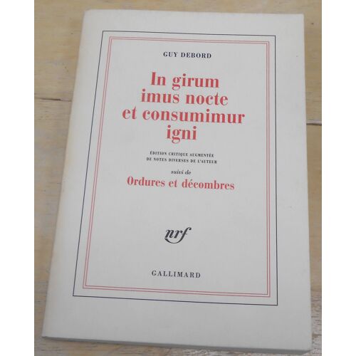 In Girum Imus Nocte Et Consumimur Igni – Édition Critique Augmentée De Notes Diverses De L’Auteur Suivi De Ordures Et Décombres