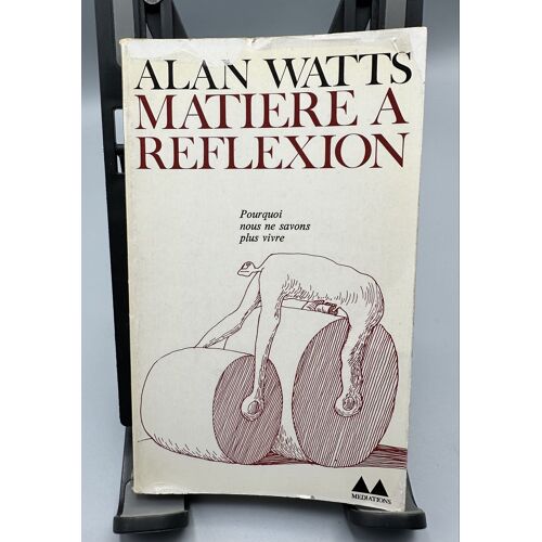 Matière À Réflexion : Pourquoi Nous Ne Savons Plus Vivrealan Watts