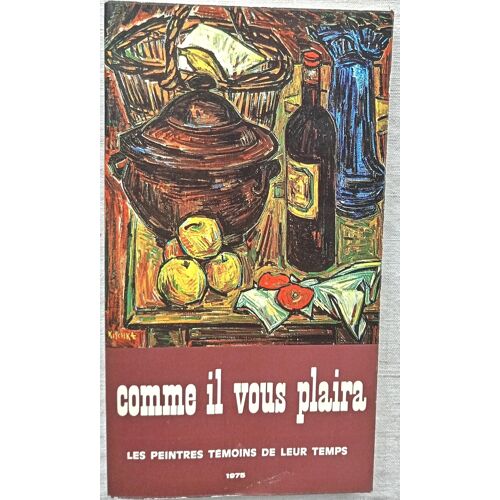 (Collectif), Comme Il Vous Plaira - Catalogue De L'Exposition Présentée Au Musée Galliéra À Paris Du 25 Janvier Au 26 Février 1975, Les Peintres Témoins De Leur Temps, 1975