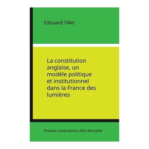 La Constitution Anglaise, Un Modèle Politique Et Institutionnel Dans La France Des Lumières