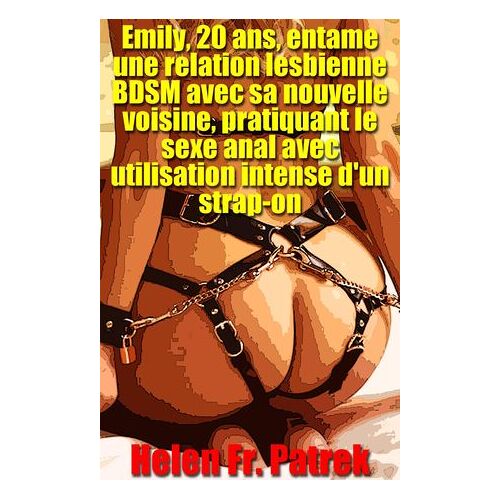 Emily, 20 Ans, Entame Une Relation Lesbienne Bdsm Avec Sa Nouvelle Voisine, Pratiquant Le Sexe Anal Avec Utilisation Intense D'un Strap-On
