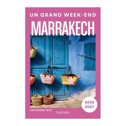 Marrakech 2026-2027 Guide Un Grand Week-End