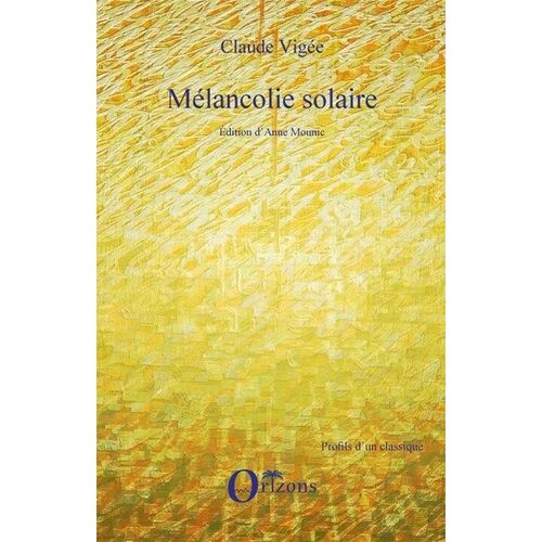 Mélancolie Solaire - Nouveaux Essais, Cahiers, Entretiens Inédits, Poèmes (2006-2008)