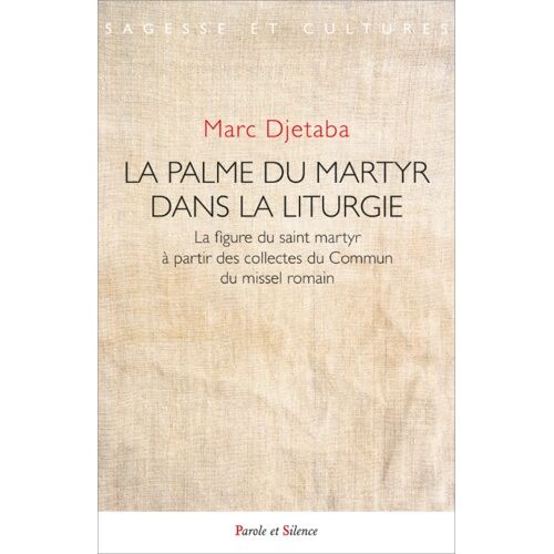 La Palme Du Martyr Dans La Liturgie - La Figure Du Saint Martyr À Partir Des Collectes Du Commun Du Missel Romain
