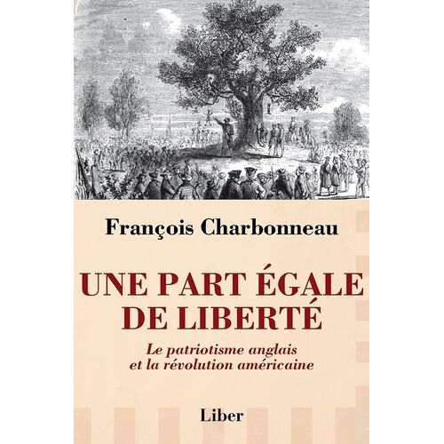 Une Part Égale De Liberté - Le Patriotisme Anglais Et La Révolution Américaine