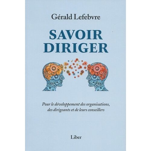 Savoir Diriger - Pour Le Développement Des Organisations, Des Dirigeants Et De Leurs Conseillers