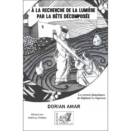 A La Recherche De La Lumière Par La Bête Décomposée - Les Carnets Fantastiques De Stéphane Le Vigneron
