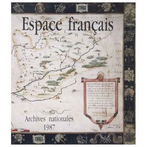 Espace Français - Vision Et Aménagement, Xvie-Xixe Siècle, Archives Nationales, Hôtel De Rohan, Septembre 1987-Janvier 1988